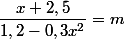  \dfrac{x+2,5}{1,2-0,3x^2}=m